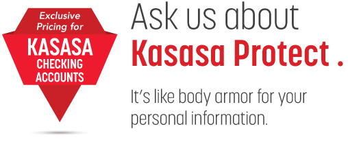 Text reads: Ask us about Kasasa Protect. It's like body armor for your personal information. Red diamond shape has text that reads: Exclusive pricing for Kasasa checking accounts.