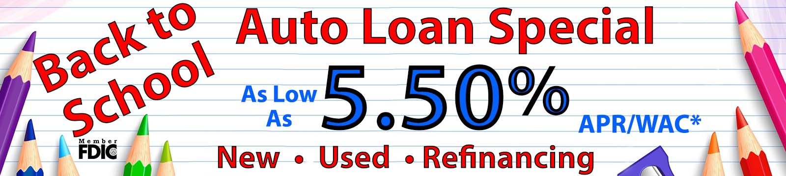 Back to school auto loan special as low as 5.50% APR with approved credit. New, used and refinancing. Member FDIC